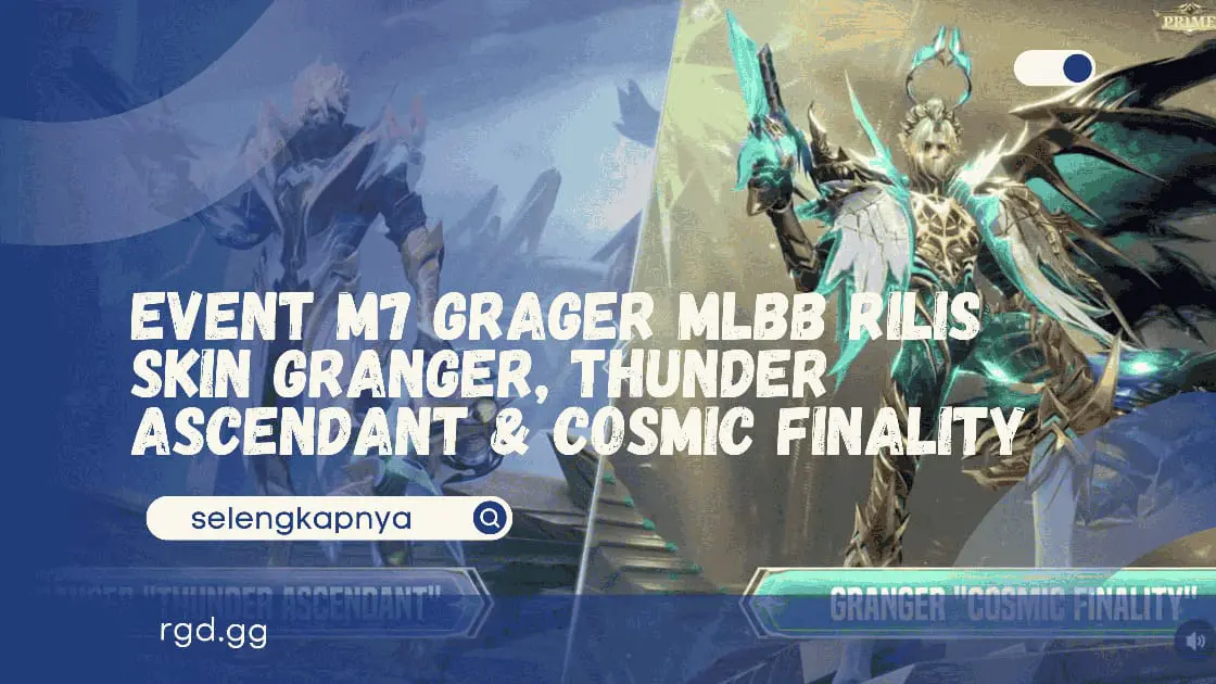 Event M7 Grager MLBB Rilis Skin Granger, Thunder Ascendant &amp; Cosmic Finality