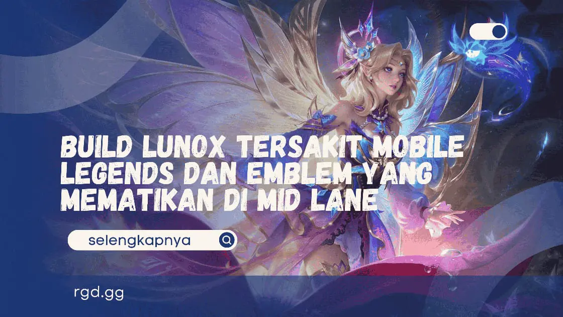 Build Lunox Tersakit Mobile Legends dan Emblem yang Mematikan di Mid Lane