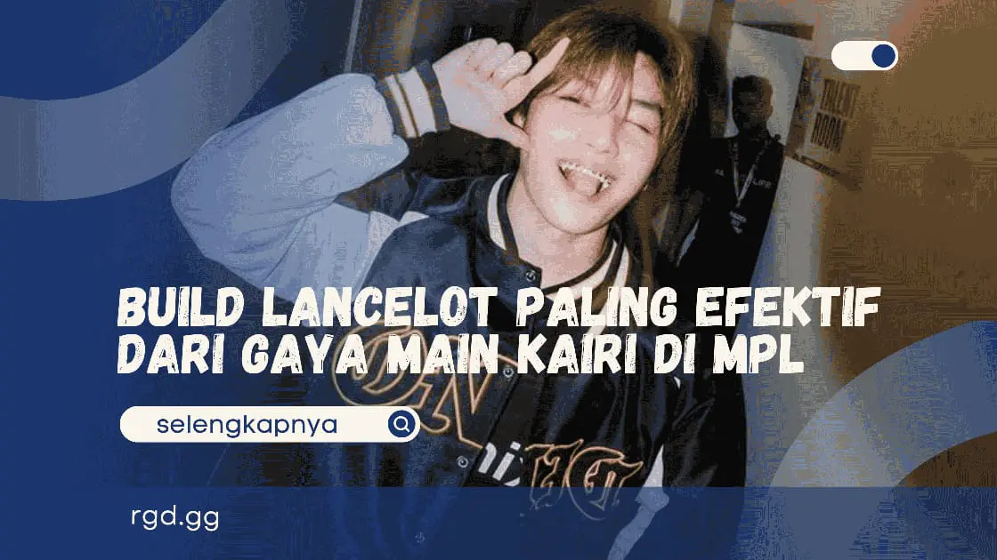 Build Lancelot Paling Efektif Dari Gaya Main Kairi di MPL