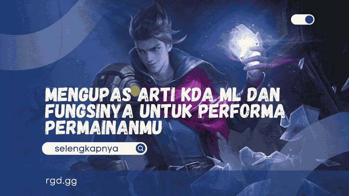 Mengupas Arti KDA ML dan Fungsinya untuk Performa Permainanmu