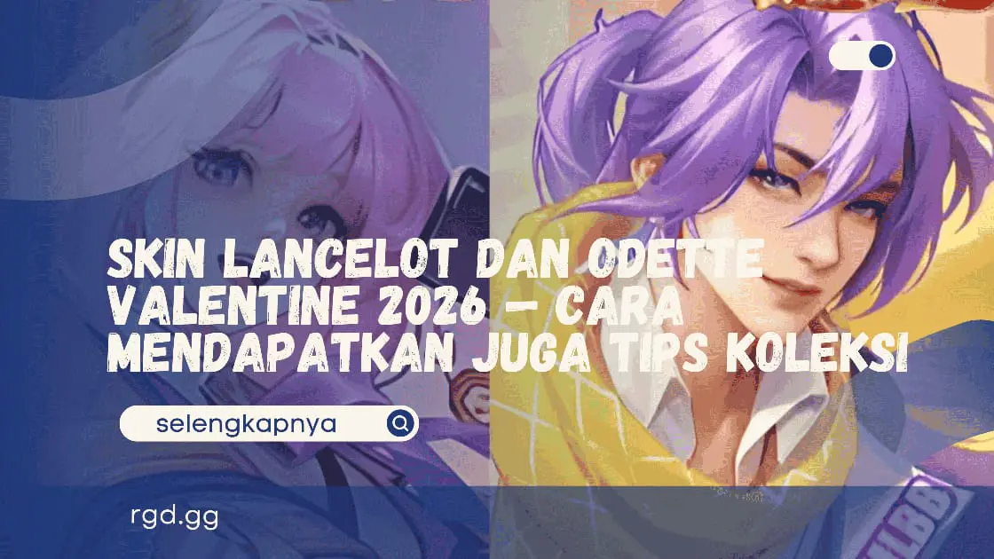 Skin Lancelot dan Odette Valentine 2026 — Cara Mendapatkan juga Tips Koleksi