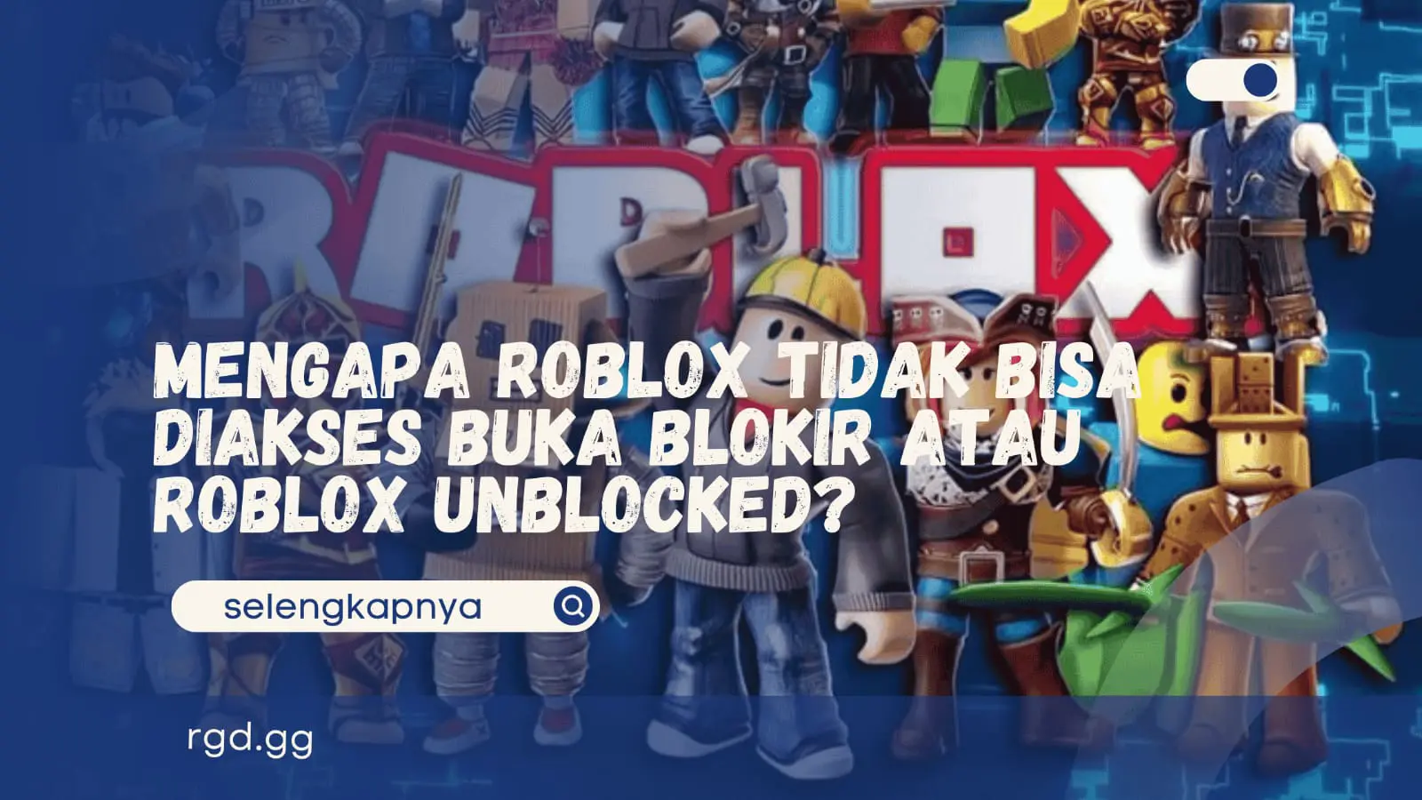 Mengapa Roblox Tidak Bisa Diakses Buka Blokir atau Roblox Unblocked?