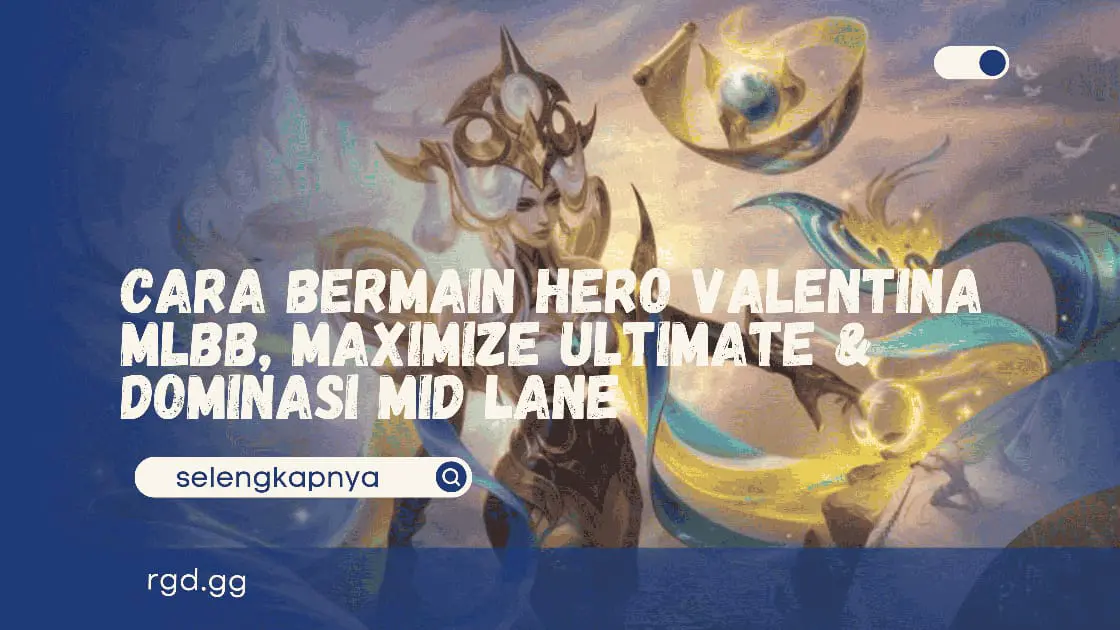 Cara Bermain Hero Valentina MLBB, Maximize Ultimate &amp; Dominasi Mid Lane